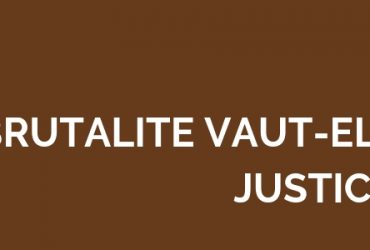 LA BRUTALITÉ VAUT-ELLE JUSTICE ?